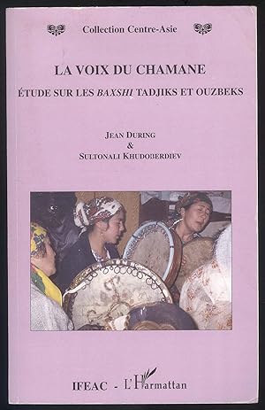 Bild des Verkufers fr La voix du chamane. Etude sur les Baxshi Tadjiks et Ouzbeks. zum Verkauf von Versandantiquariat Markus Schlereth