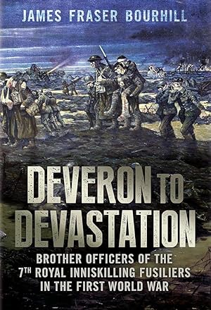 Seller image for From Deveron to Devastation: Brother Officers of the 7th Royal Inniskilling Fusiliers in the First World War for sale by The Anthropologists Closet