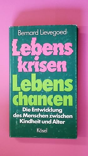 LEBENSKRISEN, LEBENSCHANCEN. die Entwicklung des Menschen zwischen Kindheit und Alter