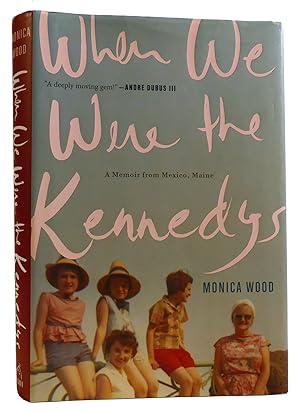 WHEN WE WERE THE KENNEDYS: A MEMOIR FROM MEXICO, MAINE