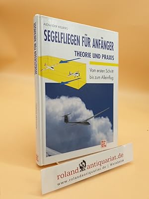 Segelfliegen für Anfänger - Theorie und Praxis. Vom ersten Schritt bis zum Alleinflug.