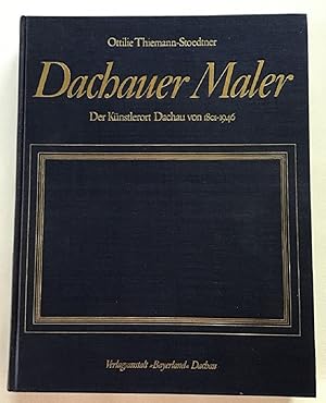 Dachauer Maler : Der Künstlerort Dachau von 1801 - 1946