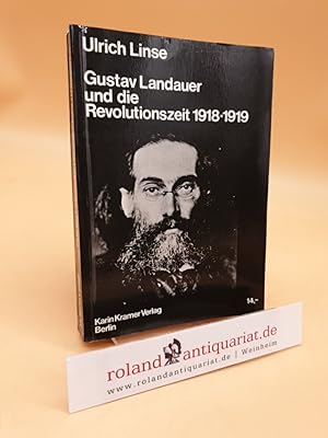 Gustav Landauer und die Revolutionszeit 1918-1919. Die politischen Reden, Schriften, Erlasse und ...
