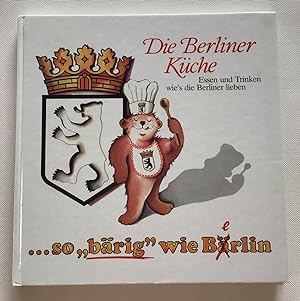 Seller image for Die Berliner Kche : Essen und Trinken wie's die Berliner lieben, . so "brig" wie Berlin. for sale by Antiquariat Peda