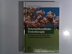 Naturheilkundliche Krebstherapie: Mit Schwerpunkt auf Homöopathie und Orthomolekularer Medizin