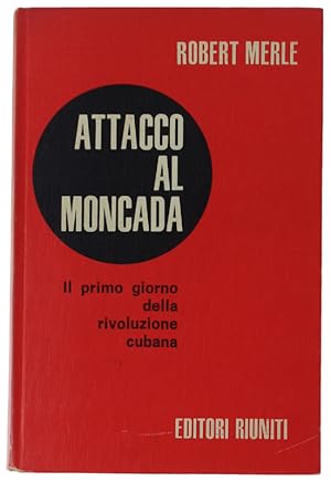 ATTACCO AL MONCADA. Il primo giorno della rivoluzione cubana: