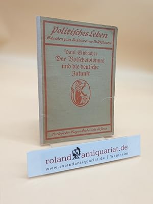 Der Bolschewismus und die deutsche Zukunft. (Politisches Leben. Schriften zum Ausbau eines Volkss...