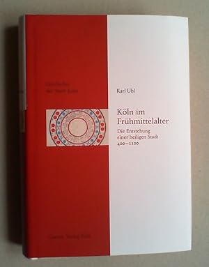 Seller image for Kln im Frhmittelalter. Die Entstehung einer heiligen Stadt 400 - 1100. for sale by Antiquariat Sander