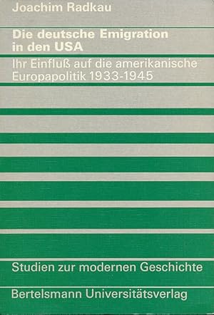 Die deutsche Emigration in den USA : Ihr Einfluss auf d. amerikan. Europapolitik 1933 - 1945. Stu...
