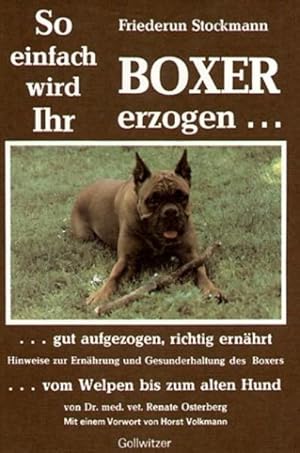 Bild des Verkufers fr So einfach wird Ihr Boxer erzogen, gut aufgezogen, richtig ernhrt zum Verkauf von Antiquariat Armebooks