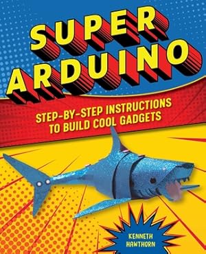 Seller image for Super Arduino: Step-By-Step Instructions to Build Cool Gadgets (Paperback or Softback) for sale by BargainBookStores