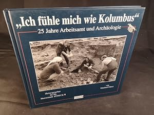 Seller image for Ich fhle mich wie Kolumbus: 25 Jahre Arbeitsamt und Archologie (Ausstellungen zur Archologie) for sale by ANTIQUARIAT Franke BRUDDENBOOKS