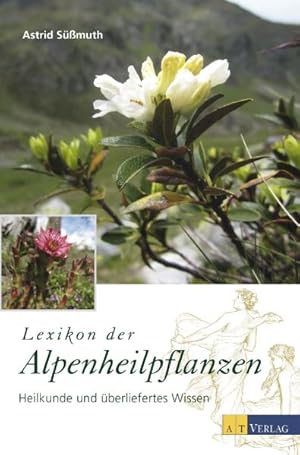 Lexikon der Alpenheilpflanzen. Pflanzenheilkunde und überliefertes Wissen