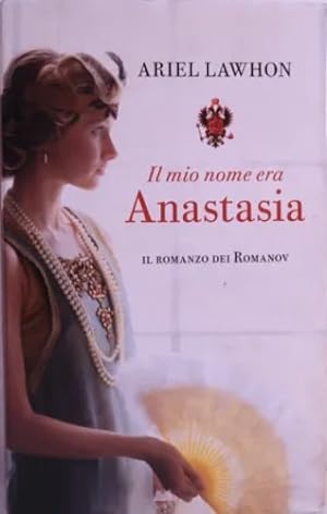 Immagine del venditore per Il mio nome era Anastasia. Il romanzo dei Romanov. venduto da FIRENZELIBRI SRL