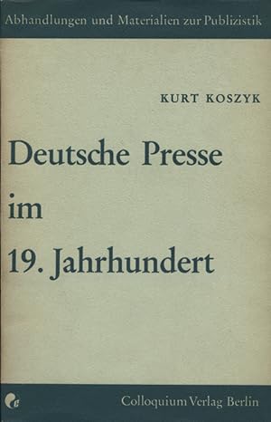 Geschichte der deutschen Presse; Teil: T. 2., Deutsche Presse im 19. Jahrhundert. Kurt Koszyk / A...