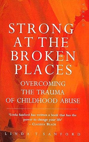 Bild des Verkufers fr Strong at the Broken Places: Overcoming the Trauma of Childhood Abuse zum Verkauf von WeBuyBooks