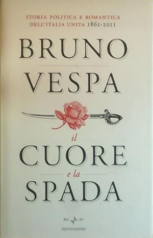 Seller image for Il cuore e la spada. Storia politica e romantica dell'Italia unita. 1861-2011. for sale by FIRENZELIBRI SRL