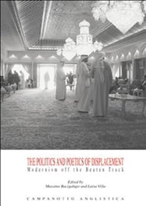 Bild des Verkufers fr The politics and poetics of displacement. Modernism off the Beaten Track. zum Verkauf von FIRENZELIBRI SRL