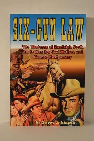 Six-Gun Law: The Westerns of Randolph Scott, Audie Murphy, Joel McCrea and George Montgomery