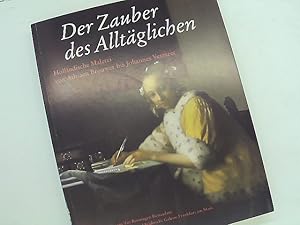 Bild des Verkufers fr Der Zauber des Alltglichen: Hollndische Malerei von Adriaen Brouwer bis Johannes Vermeer zum Verkauf von Das Buchregal GmbH