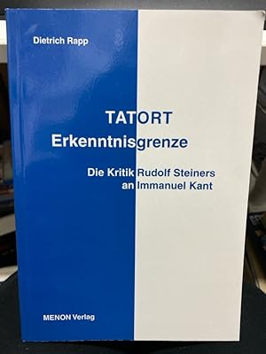 Tatort Erkenntnisgrenze : die Kritik Rudolf Steiners an Immanuel Kant ; Protokoll eines Forschung...
