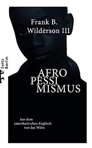 Afropessimismus. Frank B. Wilderson III ; aus dem amerikanischen Englisch von Jan Wilm,