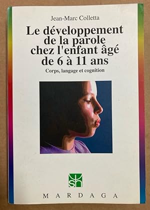 Le Développement de la Parole Chez l'Enfant Agé de 6 à 11 Ans. Corps, Langage et Cognition.