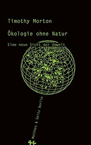 Seller image for kologie ohne Natur : eine neue Sicht der Umwelt, Timothy Morton ; aus dem amerikanischen Englisch von Dirk Hfer, for sale by nika-books, art & crafts GbR