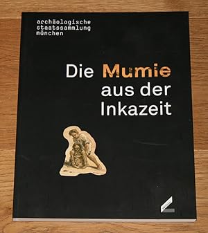 Die Mumie aus der Inkazeit: Neues von der Moorleiche aus dem Dachauer Moos. [Archäologische Staat...