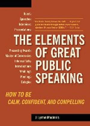 Immagine del venditore per The Elements of Great Public Speaking : How to Be Calm, Confident, and Compelling venduto da AHA-BUCH GmbH