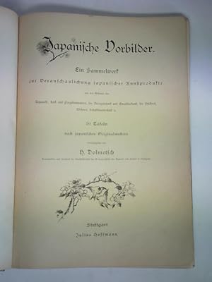 Seller image for Japanische Vorbilder. Ein Sammelwerk zur Veranschaulichung japanischer Kunstprodukte aus den Gebieten der Aquarell-, Lack- und Porzellanmalerei, der Bronzetechnik und Emaillierkunst, der Stickerei, Weberei, Schablonentechnik etc. 50 Tafeln nach japanischen Originalmustern for sale by Celler Versandantiquariat