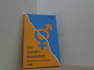 Die Gender Revolution. Relativismus in Aktion.