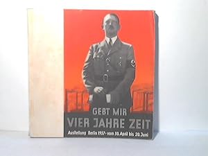 Imagen del vendedor de Amtlicher Katalog fr die Ausstellung. Gebt mir vier Jahre Zeit. Berlin 1937, 30. April bis 20. Juni. Ausstellungsgelnde am Funkturm a la venta por Celler Versandantiquariat