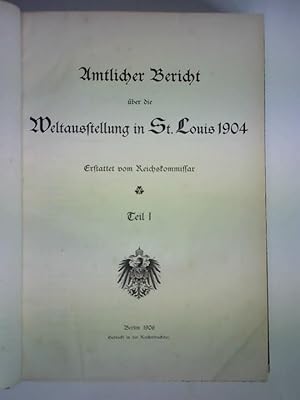 Amtlicher Bericht über die Weltausstellung in St. Louis 1904. Erstattet vom Reichskommissar, Teil...