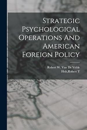 Image du vendeur pour Strategic Psychological Operations And American Foreign Policy mis en vente par moluna