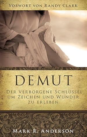 Demut: Der verborgene Schlüssel um Zeichen und Wunder zu erleben