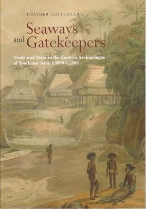 Seaways and Gatekeepers. Trade and State in the Eastern Archipelagos of Southeast Asia.