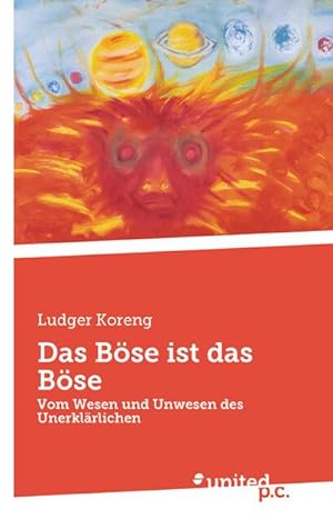 Image du vendeur pour Das Bse ist das Bse : Vom Wesen und Unwesen des Unerklrlichen mis en vente par AHA-BUCH GmbH