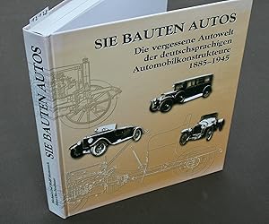 Seller image for Sie bauten Autos. Die vergessene Autowelt der deutschsprachigen Automobilkonstrukteure 1885-1945. for sale by Antiquariat Hubertus von Somogyi-Erddy