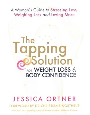 Seller image for Tapping Solution for Weight Loss & Body Confidence : A Woman's Guide to Stressing Less, Weighing Less and Loving More for sale by GreatBookPricesUK