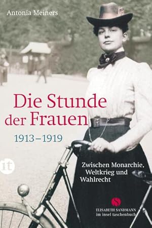 Die Stunde der Frauen: Zwischen Monarchie, Weltkrieg und Wahlrecht 1913-1919 (Elisabeth Sandmann ...