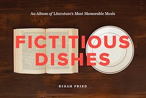 Image du vendeur pour Fictitious Dishes : An Album of Literature's Most Memorable Meals mis en vente par GreatBookPrices