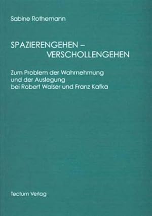 Bild des Verkufers fr Spazierengehen - verschollengehen : zum Problem der Wahrnehmung und der Auslegung bei Robert Walser und Franz Kafka. zum Verkauf von Antiquariat Thomas Haker GmbH & Co. KG