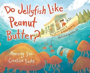 Seller image for Do Jellyfish Like Peanut Butter? : Amazing Sea Creature Facts for sale by GreatBookPrices