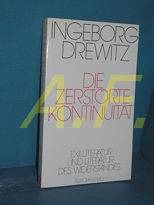 Bild des Verkufers fr Die zerstrte Kontinuitt : Exilliteratur und Literatur des Widerstandes zum Verkauf von Antiquarische Fundgrube e.U.