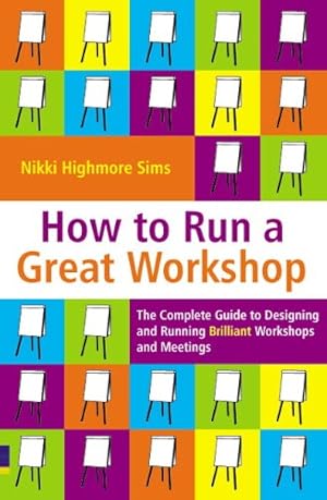 Immagine del venditore per How to Run a Great Workshop: The Complete Guide to Designing and Running Brilliant Workshops and Meetings venduto da WeBuyBooks