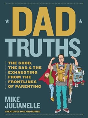 Seller image for Dad Truths : The Good, the Bad, and the Exhausting from the Frontlines of Parenting for sale by GreatBookPrices
