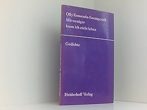 Bild des Verkufers fr Mit weniger kann ich nicht leben. Gedichte Olly Komenda-Soentgerath. Nachw. von Karl Krolow. Ausgew. u. hrsg. von Roswitha Th. Hlawatsch u. Horst G. Heiderhoff zum Verkauf von Book Broker