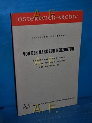 Immagine del venditore per Von der Mark zum Herzogtum : Grundlagen u. Sinn d. Privilegium Minus f. sterreich. sterreich Archiv venduto da Antiquarische Fundgrube e.U.