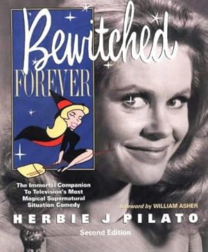 Seller image for Bewitched Forever: The Immortal Companion to Television's Most Magical Supernatural Situation Comedy for sale by WeBuyBooks